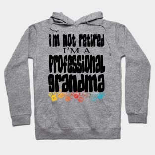 IM NOT RETIRED IM A PROFESSIONAL GRANDMA - GRANDMOTHERS MOTHERS DAY GIFTS Hoodie